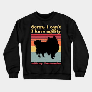 Sorry I can't, I have agility with my Pomeranian - spitz Crewneck Sweatshirt